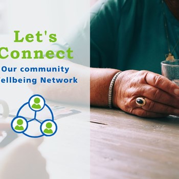 Image of a two people at a table, only hands are visible and one is holding a glass of water. The text overlay says Let's Connect Our Community Wellbeing Network
